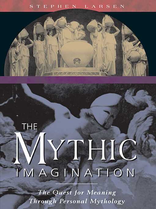 Title details for The Mythic Imagination by Stephen Larsen - Available